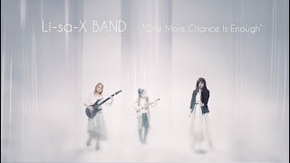 Li-sa-X BAND - &quot;One More Chance Is Enough&quot; (Official Music Video)