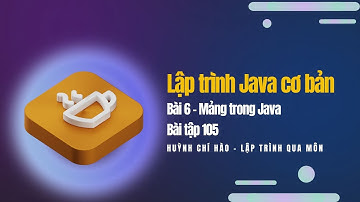 Lập trình Java cơ bản - Bài 6 - Mảng trong Java - Bài tập 105