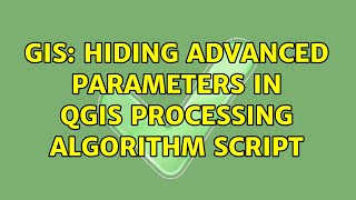 GIS: Hiding advanced parameters in QGIS Processing Algorithm Script (2 Solutions!!) Profile