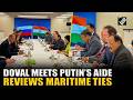 NSA Ajit Doval meets Putin aide Patrushev in Moscow, reviews maritime co-operation