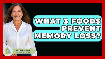 What 3 Foods Prevent Memory Loss? - Elder Care Support Network