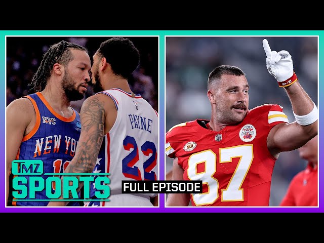 Knicks vs. 76ers: Celeb Reactions & Kelce