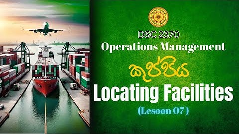 Locating Facilities | Operations Management | Lesson 07 | DSC 2370 | Kuppi | usj |#usj #kuppi