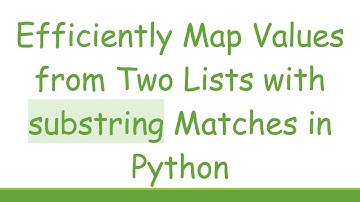 Efficiently Map Values from Two Lists with substring Matches in Python