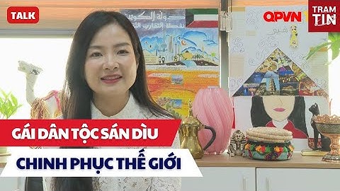 Gặp gỡ cô gái dân tộc Sán Dìu chinh phục thế giới nhờ ngôn ngữ hiếm