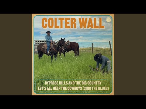 Let's All Help the Cowboys (Sing the Blues) - Colter Wall