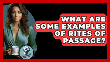 What Are Some Examples Of Rites Of Passage? - Philosophy Beyond