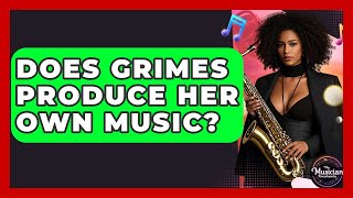 Does Grimes Produce Her Own Music - The Musician Encyclopedia