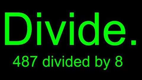 DIVIDE. 487 DIVIDED BY 8 = ?......(ANSWERS)