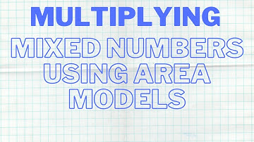 Multiplying Mixed Numbers Using an Area Model