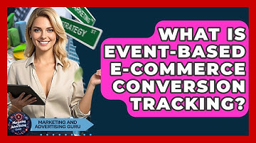 What Is Event-based E-commerce Conversion Tracking? - Marketing and Advertising Guru