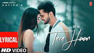 TERE HAAN (Full Video) With Lyrics | Aatish | Latest Punjabi Songs 2024 | T-Series