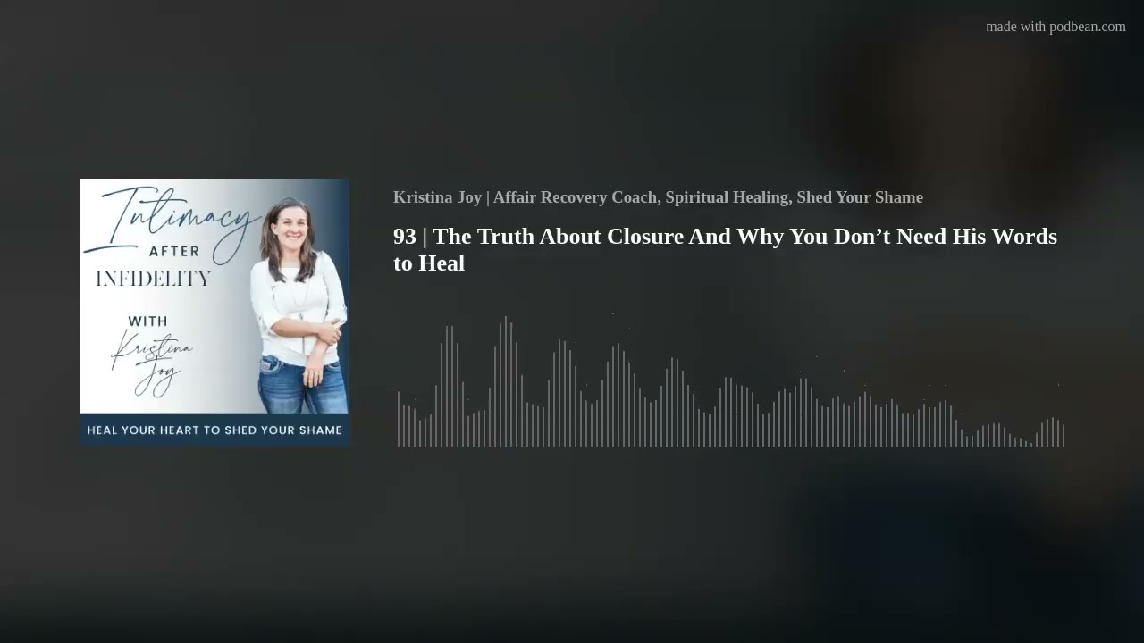 93 | The Truth About Closure And Why You Don’t Need His Words to Heal