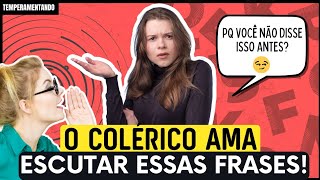 5 FRASES QUE SÃO MÚSICA PARA OS OUVIDOS DO COLÉRICO!