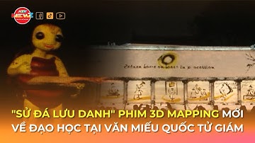 "SỬ ĐÁ LƯU DANH" PHIM 3D MAPPING MỚI VỀ ĐẠO HỌC TẠI VĂN MIẾU  QUỐC TỬ GIÁM
