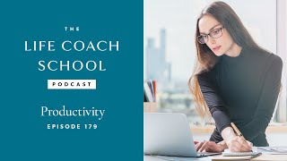 Productivity The Life Coach School Podcast With Brooke Castillo Ep 