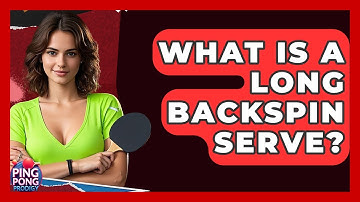 What Is A Long Backspin Serve? - Ping Pong Prodigy
