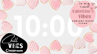 💖 10 - Minute Timer VALENTINES DAY AMBIENT Relax Study MUSIC Heart Cookies | Love Flowers Classroom