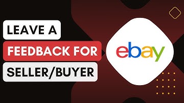 How Do I Leave Feedback For A Seller Or Buyer On Ebay !