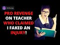 Teacher Makes False Claim I Faked An Injury, My Mom Messes With Her Career! r/ProRevenge