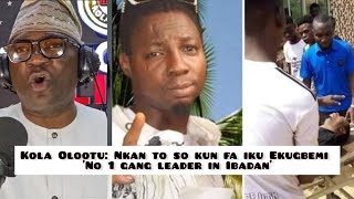 Kola Olootu: Nkan to fa iku Ekugbemi "No 1 gang leader in Ibadan"