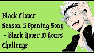 Black Rover (Black Clover Opening Song 3) - 10 Hours Challenge