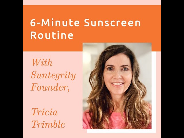 6 Minute Sunscreen Routine With Suntegrity Founder Tricia Trimble 