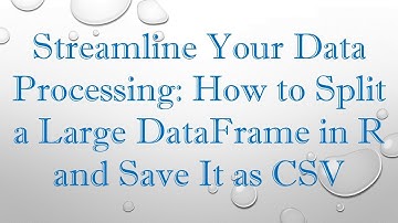 Streamline Your Data Processing: How to Split a Large DataFrame in R and Save It as CSV