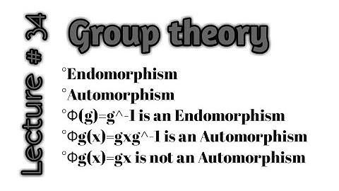 Endomorphism|Automorphism|Φ(g)=g^-1 is an Endomorphism|Φg(x)=gxg^-1 is an Automorphism