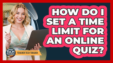 How Do I Set a Time Limit for an Online Quiz?