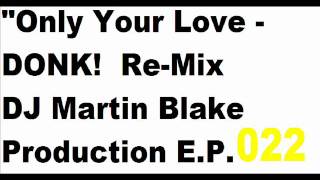 022djmartinblake_Only_Your_Love_DONK_022.wmv