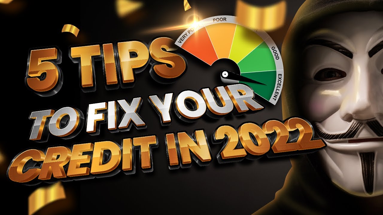 5 TIPS FIX YOUR CREDIT IN 2022