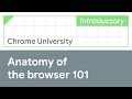 Anatomy of the browser 101 (Chrome University 2019)