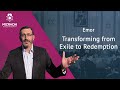 Transforming from exile to redemption  emor 5784