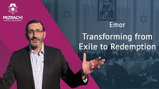 Transforming from Exile to Redemption | Emor 5784