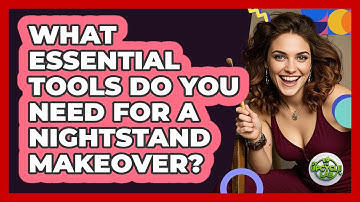 What Essential Tools Do You Need For A Nightstand Makeover? - The Upcycle Lab