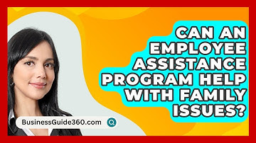 Can An Employee Assistance Program Help With Family Issues? - BusinessGuide360.com