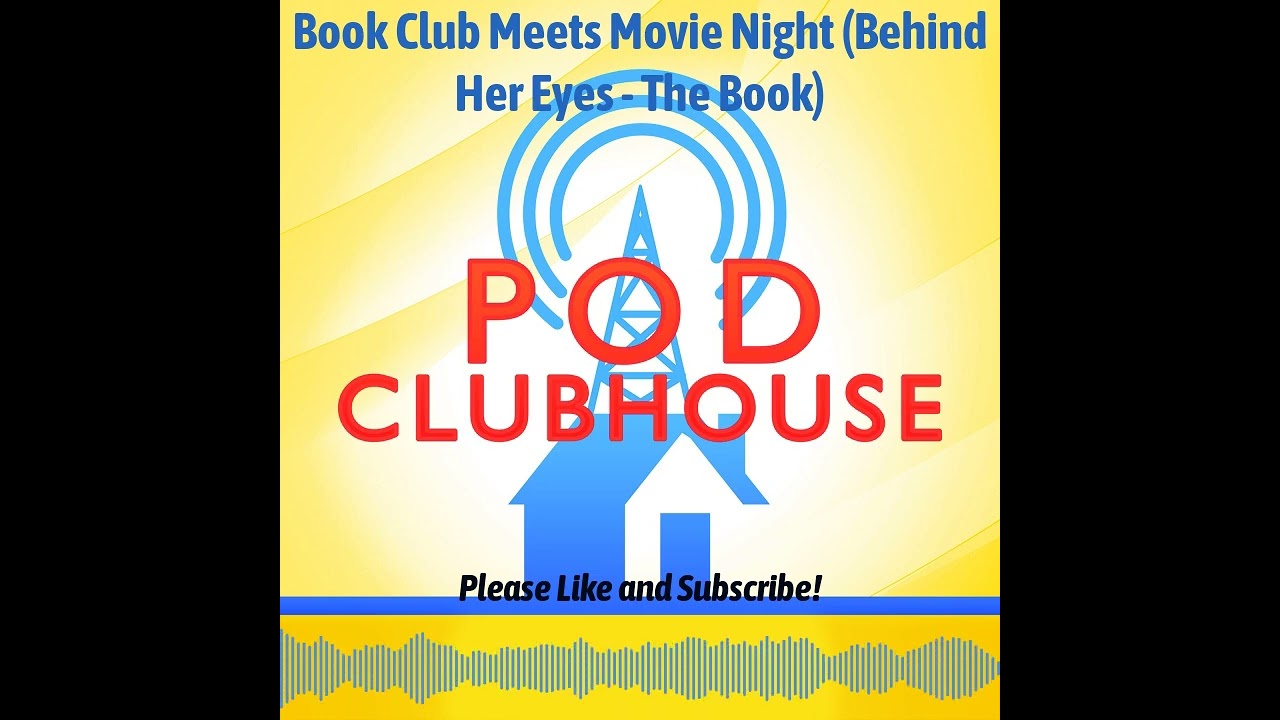 Pod Clubhouse - Book Club Meets Movie Night (Behind Her Eyes - The Book)