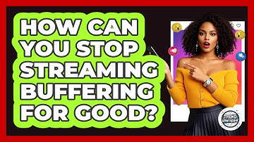 How Can You Stop Streaming Buffering For Good? - Trend Unwrapper