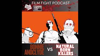The Film Fight Podcast: Bonnie & Clyde vs Natural Born Killers (clip46)