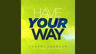 Video thumbnail of "Jabari Johnson - Have Your Way (feat. Todd Galberth)"