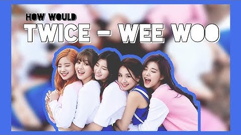 How would TWICE sing PRISTIN - Wee woo