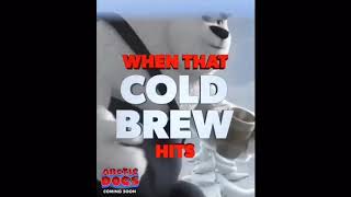 When that cold brew hits