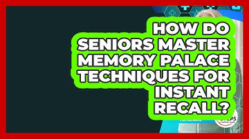 How Do Seniors Master Memory Palace Techniques For Instant Recall?