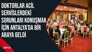 Doktorlar acil servislerdeki sorunları konuşmak için Antalya’da bir araya geldi by Demirören Haber Ajansı 151 views 2 days ago 6 minutes, 43 seconds