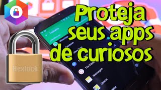 Bloqueie e Proteja seus apps com SENHA de Curiosos no Android [Hexlock] #2016