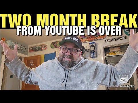 Im back from a Two month YouTube break