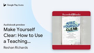 Make Yourself Clear: How to Use a Teaching… by Reshan Richards · Audiobook preview