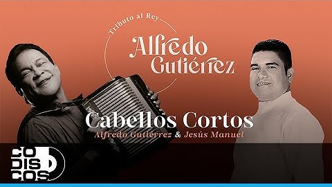 Cabellos Cortos, Alfredo Gutierrez, Jesús Manuel - Video Letra