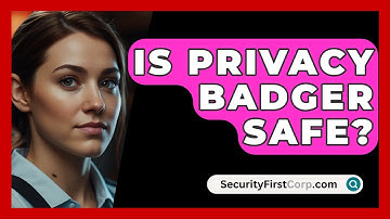 Is Privacy Badger Safe? - SecurityFirstCorp.com